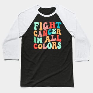 Fight cancer in all colors Baseball T-Shirt